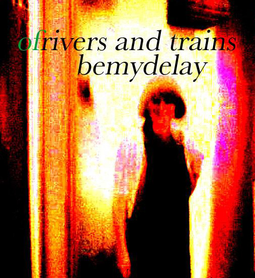bemydelay+ofriverandtrains